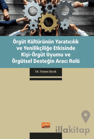 Örgüt Kültürünün Yaratıcılık ve Yenilikçiliğe Etkisinde Kişi-Örgüt Uyumu ve Örgütsel Desteğin Aracı Rolü