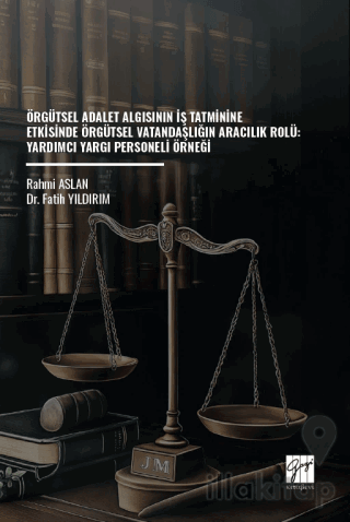 Örgütsel Adalet Algısının İş Tatminine Etkisinde Örgütsel Vatandaşlığın Aracılık Rolü: Yardımcı Yargı Personeli Örneği