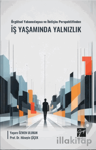 Örgütsel Yabancılaşma ve İletişim Perspektifinden İş Yaşamında Yalnızlık
