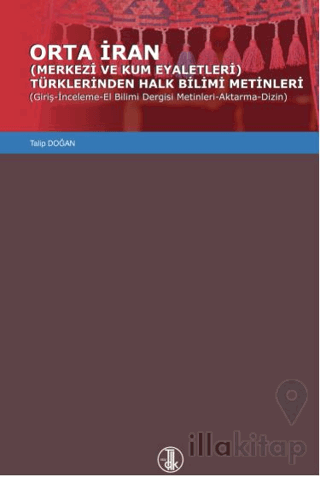 Orta İran Merkezi Ve Kum Eyaletleri Türklerinden Halk Bilimi Metinleri (Giriş-İnceleme-El Bilimi Dergisi Metinleri-Aktarma-Dizin)