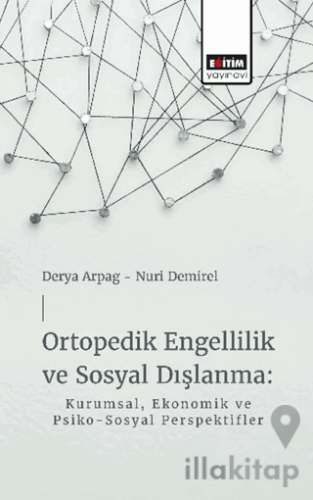 Ortopedik Engellilik ve Sosyal Dışlanma: Kurumsal, Ekonomik ve Psiko-Sosyal Perspektifler