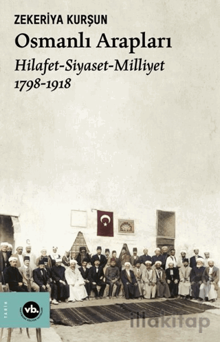 Osmanlı Arapları: Hilafet-Siyaset Milliyet 1798-1918