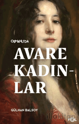 Osmanlı’da Avare Kadınlar –19. Yüzyıl Aile Krizi ve Kadın Yoksulluğu–