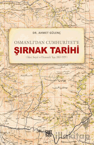 Osmanlı’dan Cumhuriyet’e Şırnak Tarihi (İdari, Sosyal ve Ekonomik Yapı, 1853-1929)