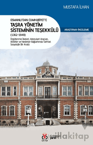 Osmanlı’dan Cumhuriyet’e Taşra Yönetim Sisteminin Teşekkülü (1362-1949)