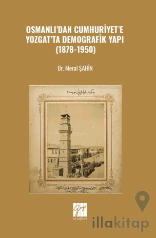 Osmanlı’dan Cumhuriyet’e Yozgat’ta Demografik Yapı (1878-1950)