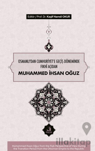 Osmanlı’dan Cumhuriyete Geçiş Döneminde Fıkhî Açıdan Muhammed İhsan Oğuz