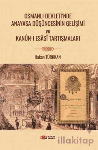 Osmanlı Devleti’nde Anayasa Düşüncesinin Gelişimi ve Kanun-i Esasi Tartışmaları