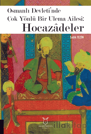 Osmanlı Devleti’nde Çok Yönlü Bir Ulema Ailesi: Hocazâdeler