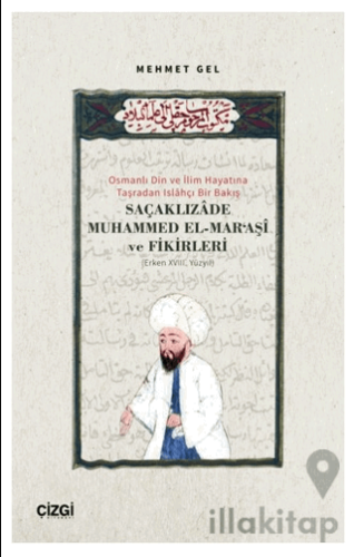 Osmanlı Din ve İlim Hayatına Taşradan Islahçı Bir Bakış Saçaklızade Muhammed El Maraşi ve Fikirleri