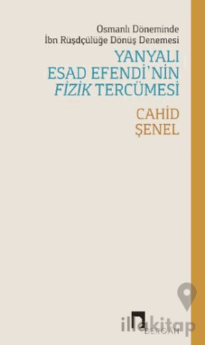 Osmanlı Döneminde İbn Rüşdçülüğe Dönüş Denemesi Yanyalı Esad Efendi’nin Fizik Tercümesi