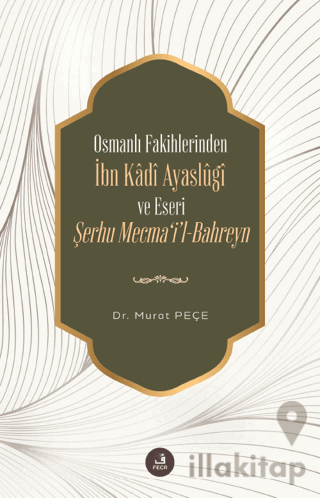 Osmanlı Fakihlerinden İbn Kadi Ayaslugi ve Eseri Şerhu Mecma'i'l-Bahreyn