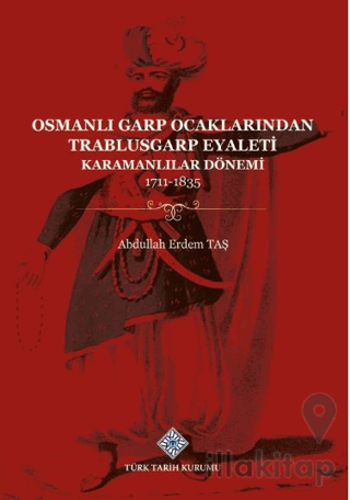 Osmanlı Garp Ocaklarından Trablusgarp Eyaleti (Karamanlılar Dönemi 1711-1835)