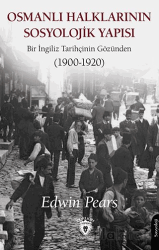 Osmanlı Halklarının Sosyolojik Yapısı Bir İngiliz Tarihçinin Gözünden (1900-1920)