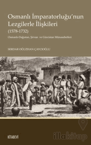 Osmanlı İmparatorluğu’nun Lezgilerle İlişkileri (1578-1732)