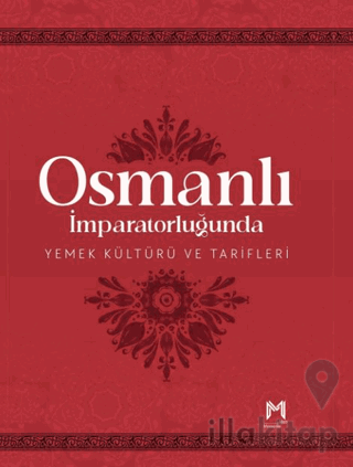 Osmanlı İmparatorluğunda Yemek Kültürü ve Tarifleri (Resimli Kuşe Kağıt)