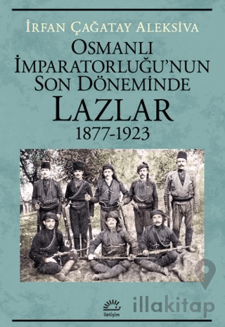 Osmanlı İmparatorluğu'nun Son Döneminde Lazlar 1877-1923