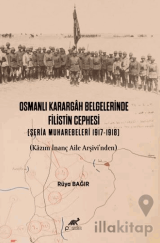 Osmanlı Karargah Belgelerinde Filistin Cephesi (Şeria Muharebeleri 1917-1918)