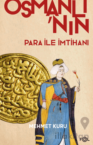 Osmanlı’nın Para ile İmtihanı –XVI. – XVII. Yüzyıllarda Osmanlı İmparatorluğu’nun Para Krizi–