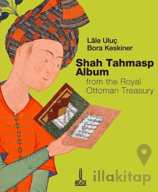 Osmanlı Sultanlık Hazinesinden Şah Tahmasb Albümü