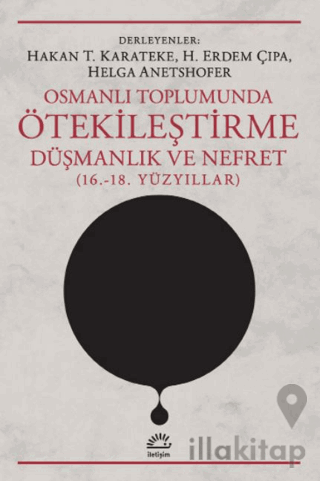 Osmanlı Toplumunda Ötekileştirme, Düşmanlık ve Nefret (16.-18. Yüzyıllar)