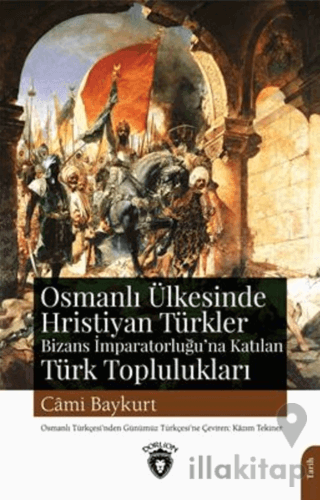 Osmanlı Ülkesinde Hristiyan Türkler Ve Bizans İmparatorluğuna Katılan Türk Toplulukları