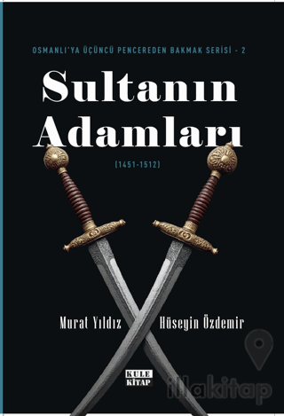 Osmanlı`ya Üçüncü Pencereden Bakmak-2: Sultanın Adamları (1451-1512)