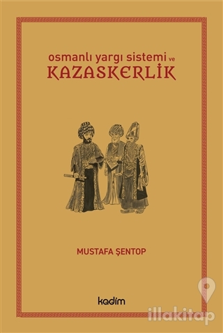 Osmanlı Yargı Sistemi ve Kazaskerlik (Ciltli)