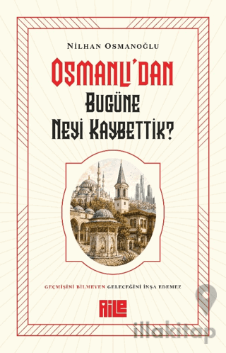 Osmanlı'dan Bugüne Neyi Kaybettik?