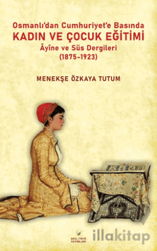 Osmanlıdan Cumhuriyet’e Basında Kadın ve Çocuk Eğitimi