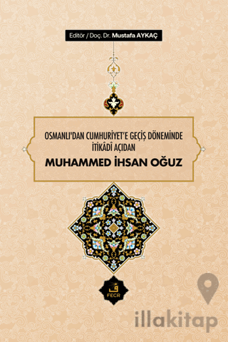 Osmanlı'dan Cumhuriyet'e Geçiş Döneminde İtikadi Açıdan Muhammed İhsan Oğuz