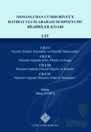 Osmanlı'dan Cumhuriyet'e Hatırat Uluslararası Sempozyumu Bildiriler Kitabı(I-IV.Cilt)