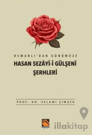 Osmanlı'dan Günümüze Hasan Sezayi-i Gülşeni Şerhleri