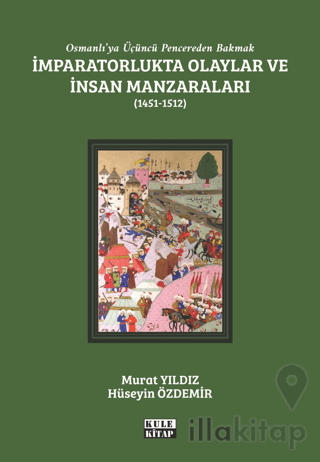 Osmanlı'ya Üçüncü Pencereden Bakmak: İmparatorlukta Olaylar ve İnsan Manzaraları 2 - (1451-1512)