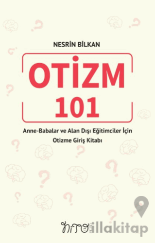 Otizm 101 Anne-Babalar Ve Alan Dışı Eğitimciler İçin Otizme Giriş Kitabı