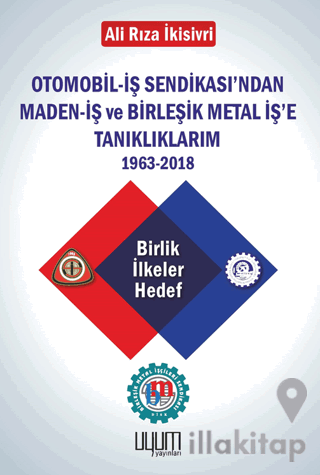 Otomobil-İş Sendikası'ndan Maden-İş ve Birleşik Metal İş'e Tanıklıklarım