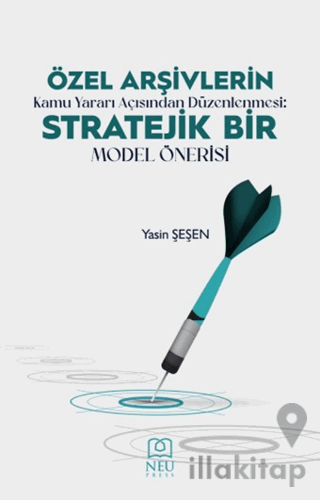 Özel Arşivlerin Kamu Yararı Açısından Düzenlenmesi Stratejik Bir Model Önerisi