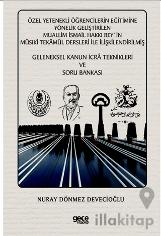 Özel Yetenekli Öğrencilerin Eğitimine Yönelik Geliştirilen Muallim İsmail Hakkı Bey`in Musıki Tekamül Dersleri ile İlişkilendirilmiş Geleneksel Kanun İcra Teknikleri ve Soru Bankası