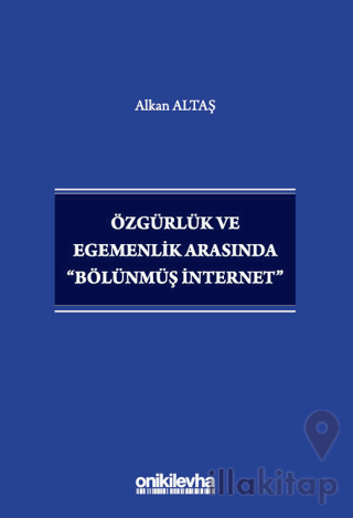 Özgürlük ve Egemenlik Arasında "Bölünmüş İnternet"