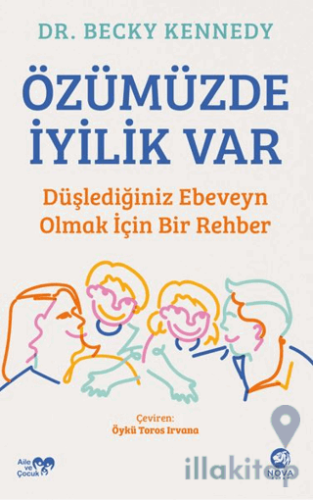 Özümüzde İyilik Var: Düşlediğiniz Ebeveyn Olmak İçin Bir Rehber
