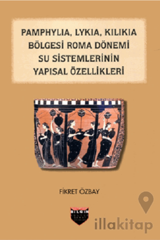 Pamphylia, Lykia, Kilikia Bölgesi Roma Dönemi Su Sistemlerinin Yapısal Özellikleri