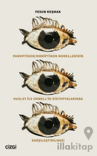Panoptikon - Omniptikon Modellerinin Huxley ile Orwell’in Distopyalarında Karşılaştırılması