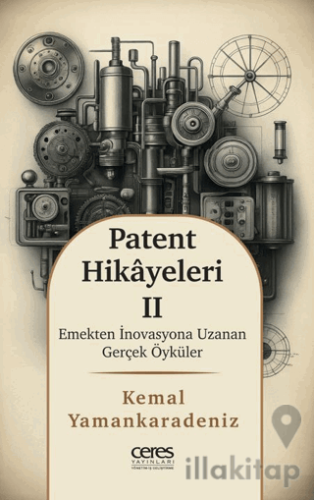 Patent Hikayeleri-2 Emekten İnovasyona Uzanan Gerçek Öyküler
