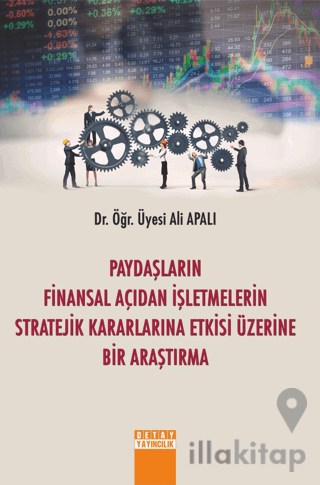 Paydaşların Finansal Açıdan İşletmelerin Stratejik Kararlarına Etkisi Üzerine Bir Araştırma