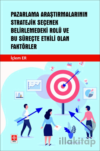 Pazarlama Araştırmalarının Stratejik Seçenek Belirlemedeki Rolü ve Bu Süreçte Etkili Olan Faktörler