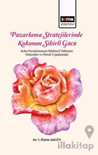 Pazarlama Stratejilerinde Kokunun Sihirli Gücü Koku Pazarlamasına Bütünsel Yaklaşım