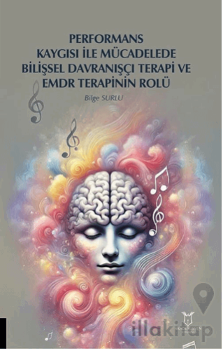 Performans Kaygısı ile Mücadelede Bilişsel Davranışçı Terapi ve EMDR Terapinin Rolü