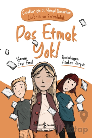 Pes Etmek Yok! - Çocuklar İçin 21. Yüzyıl Becerileri: Liderlik ve Sorumluluk