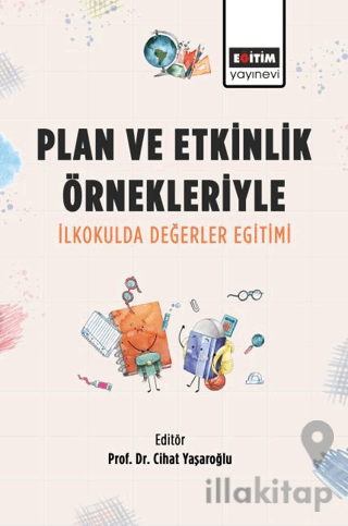 Plan ve Etkinlik Örnekleriyle İlkokulda Değerler Eğitimi