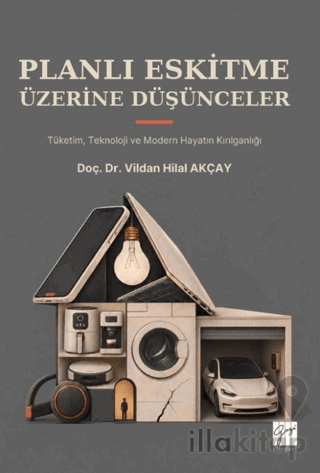 Planlı Eskitme Üzerine Düşünceler - Tüketim, Teknoloji ve Modern Hayatın Kırılganlığı